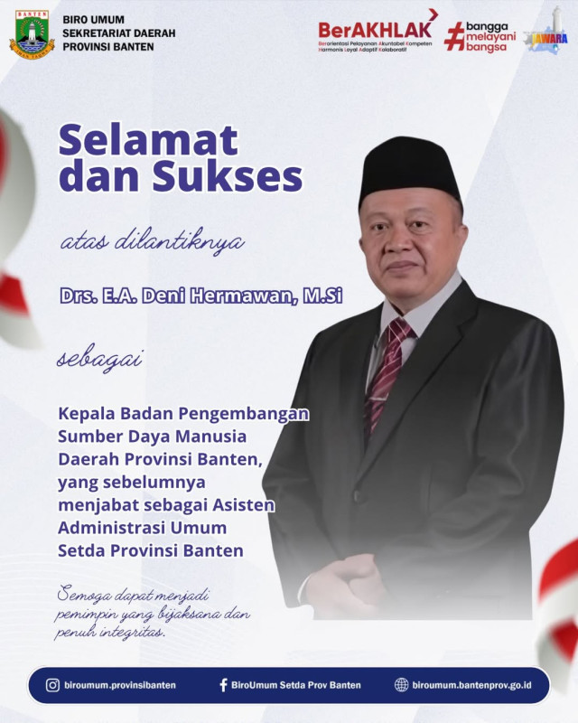 Keluarga besar Sekretariat Daerah Provinsi Banten menyampaikan ucapan selamat dan sukses atas pelantikan Drs. E.A. Deni Hermawan, M.Si sebagai Kepala Badan Pengembangan Sumber Daya Manusia Daerah Provinsi Banten